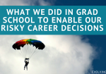 What We Did in Graduate School to Enable Our Risky Career Decisions