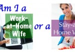 Am I a Work-at-Home Wife or a Stay-at-Home Wife?