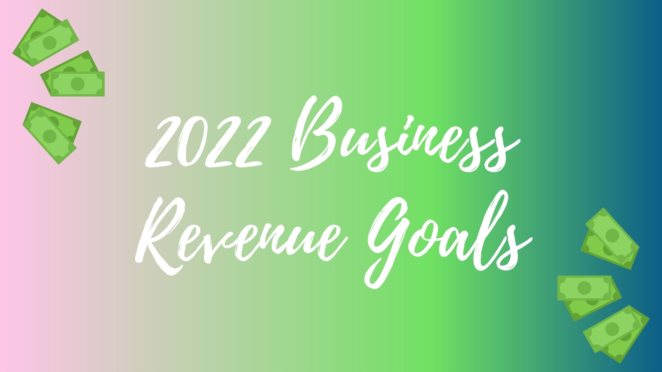 Business Revenue Goals for 2022