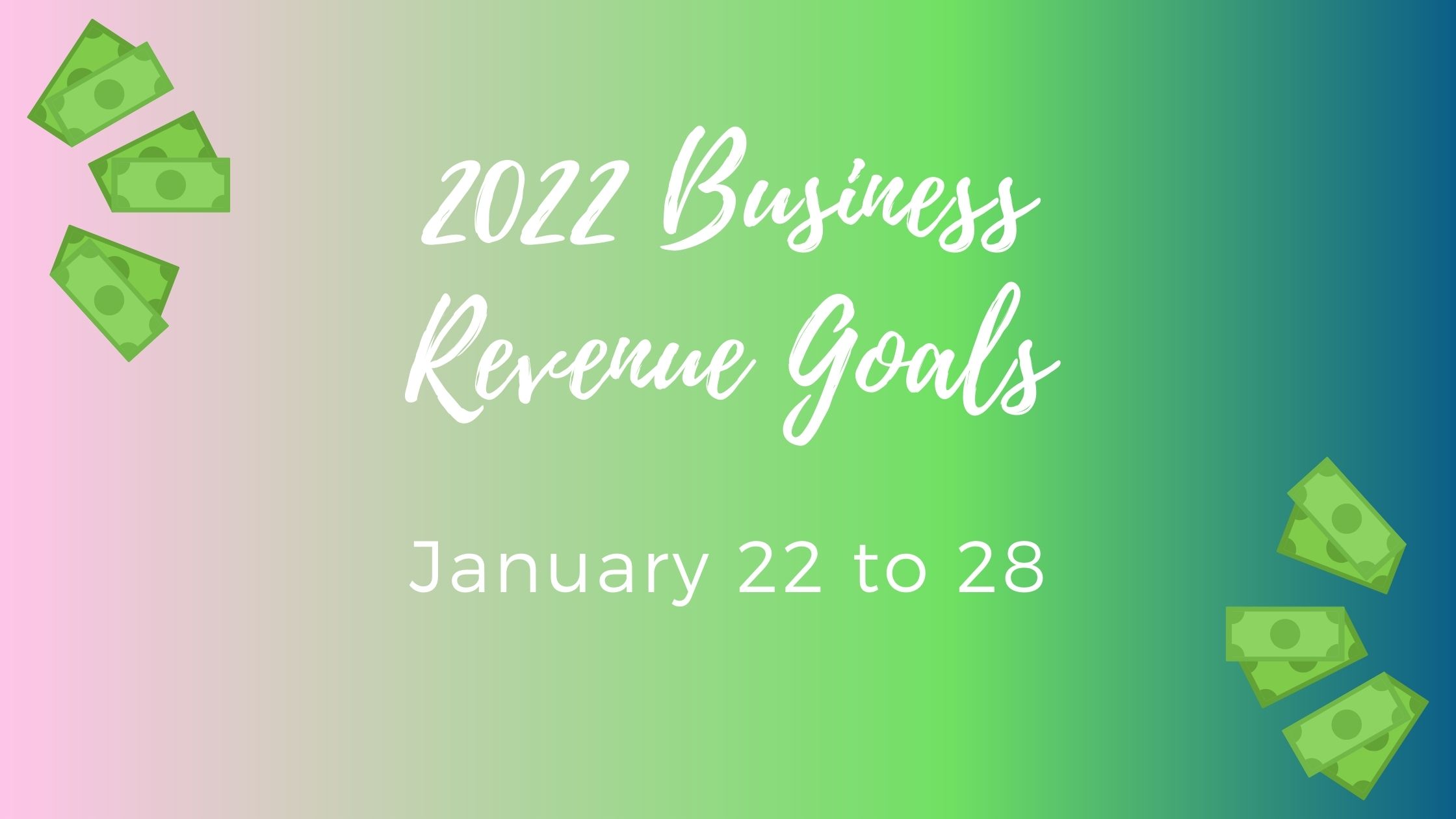 Business Goal Tracking for Week 4 of 2022