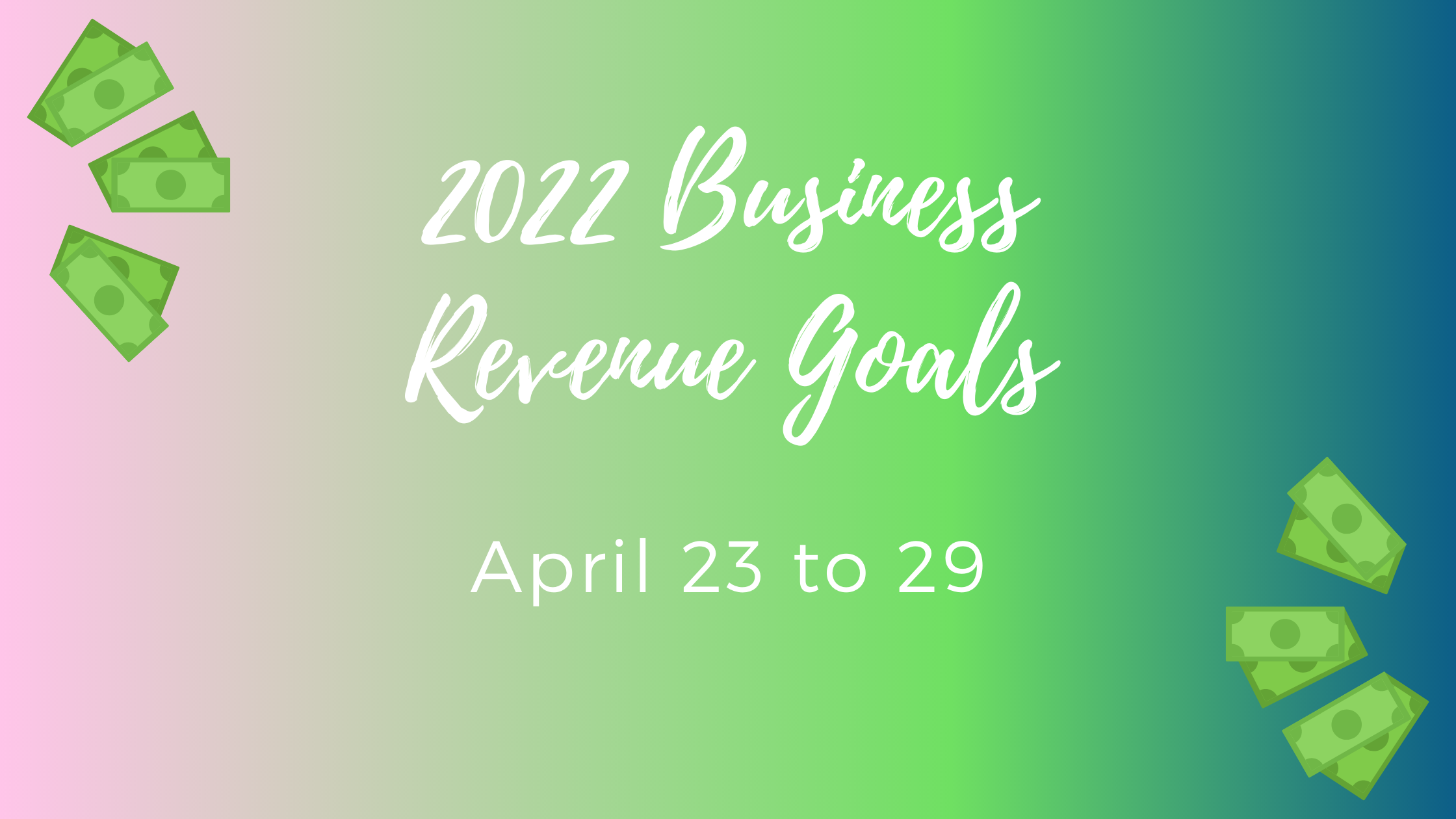 Business Goal Tracking for Week 17 of 2022