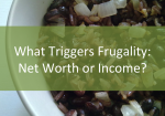 What Triggers Frugality: Net Worth or Income?
