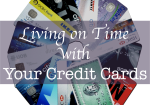 Living on Time with Your Credit Cards