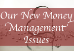 Our New Money Management Issues