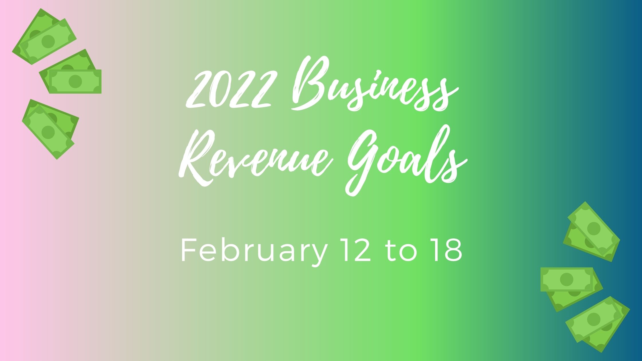 Business Goal Tracking for Week 7 of 2022