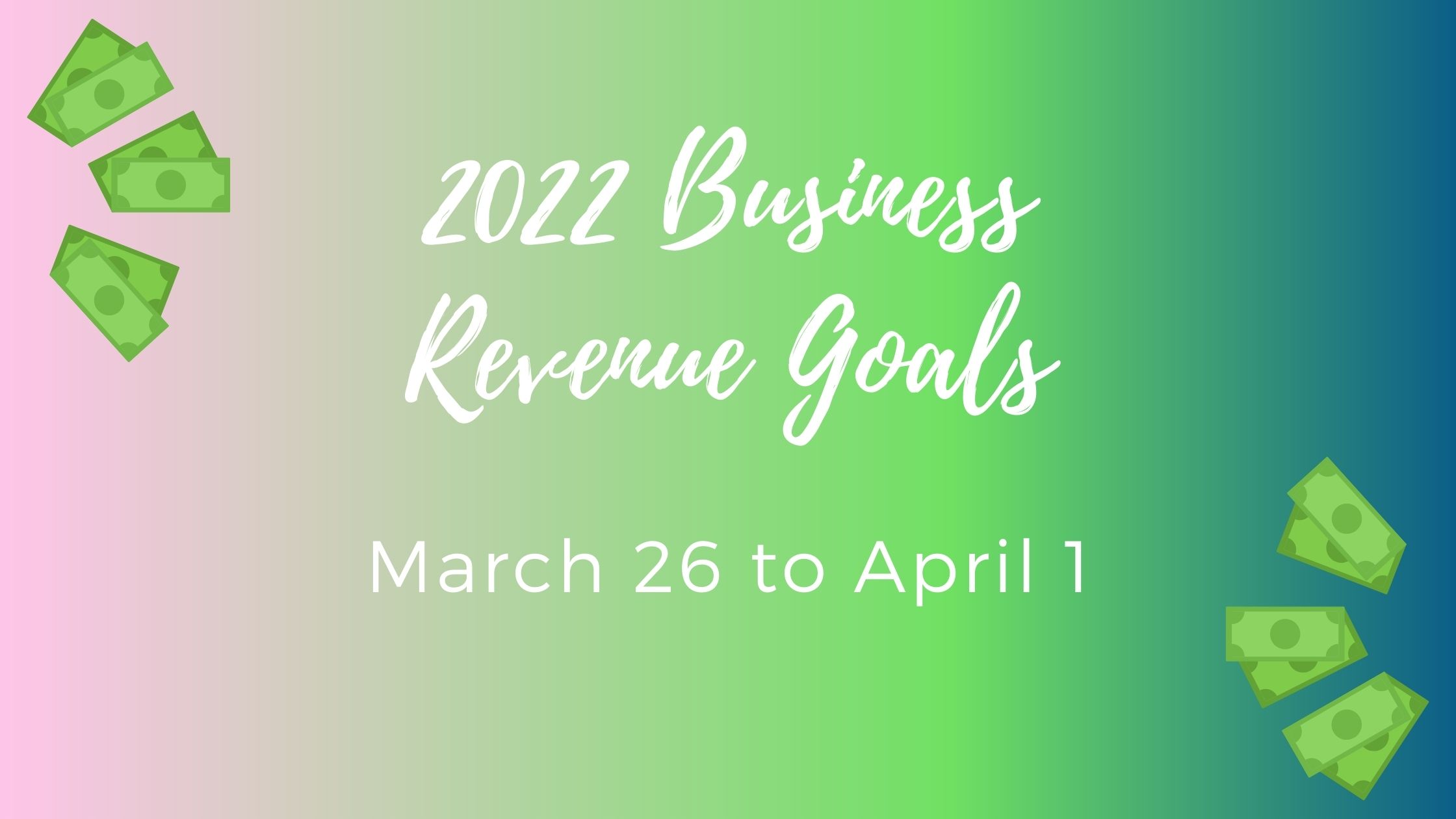 Business Goal Tracking for Week 13 of 2022